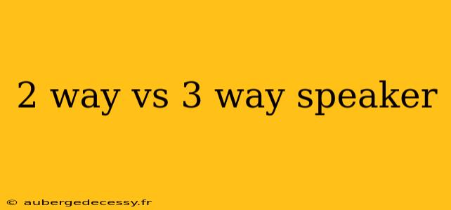 2 way vs 3 way speaker