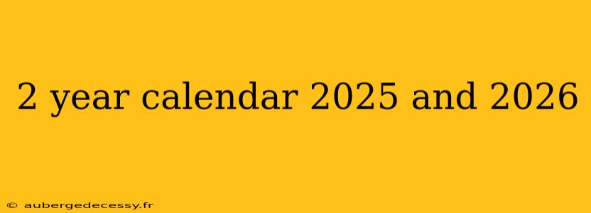 2 year calendar 2025 and 2026