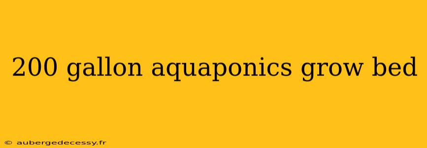 200 gallon aquaponics grow bed