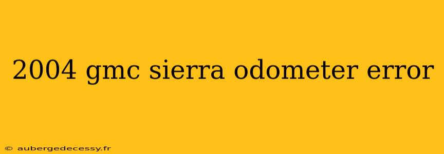 2004 gmc sierra odometer error