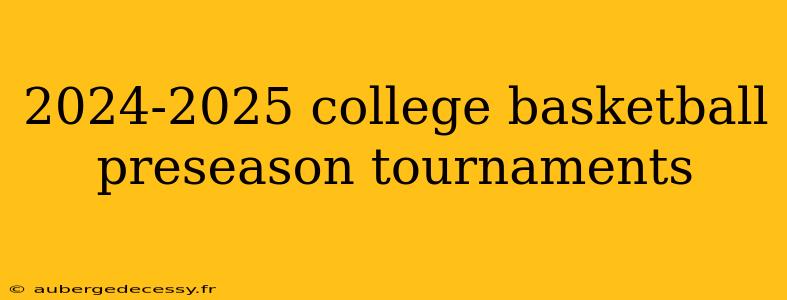 2024-2025 college basketball preseason tournaments