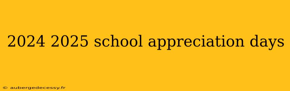 2024 2025 school appreciation days