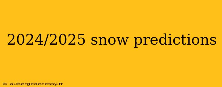 2024/2025 snow predictions