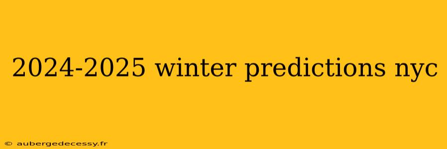 2024-2025 winter predictions nyc