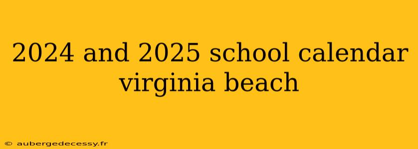 2024 and 2025 school calendar virginia beach