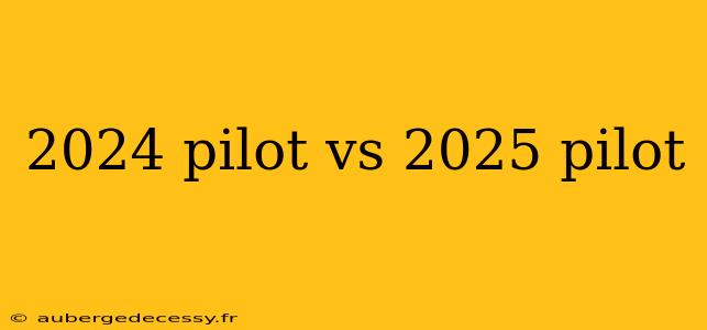 2024 pilot vs 2025 pilot