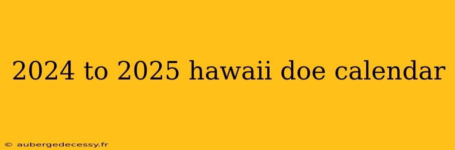 2024 to 2025 hawaii doe calendar