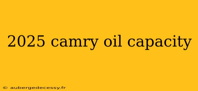 2025 camry oil capacity