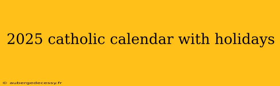 2025 catholic calendar with holidays