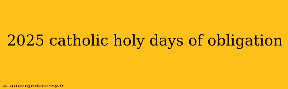 2025 catholic holy days of obligation