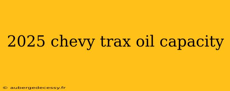 2025 chevy trax oil capacity