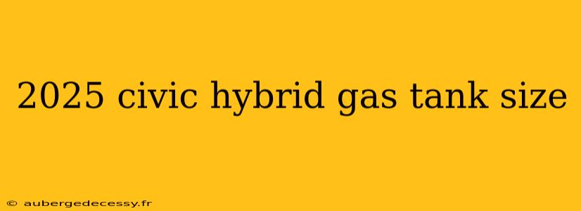 2025 civic hybrid gas tank size