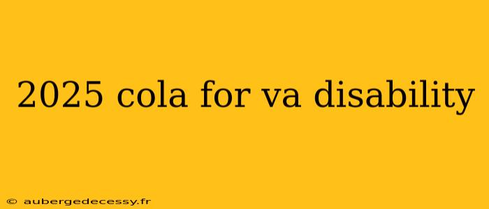 2025 cola for va disability