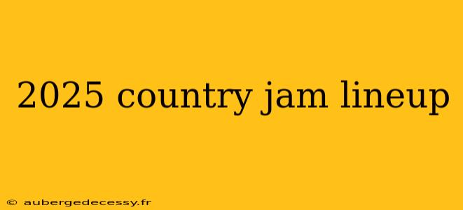 2025 country jam lineup