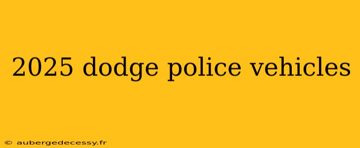 2025 dodge police vehicles