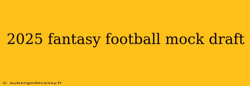 2025 fantasy football mock draft