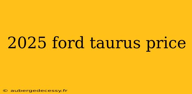 2025 ford taurus price