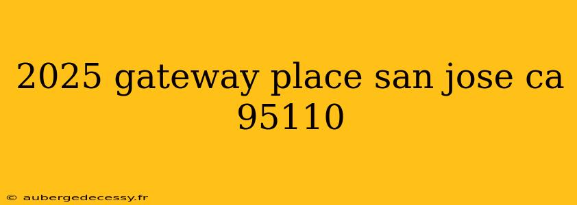 2025 gateway place san jose ca 95110