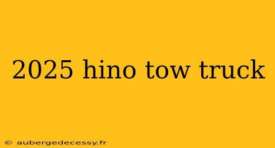 2025 hino tow truck