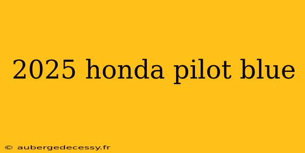 2025 honda pilot blue