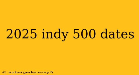 2025 indy 500 dates