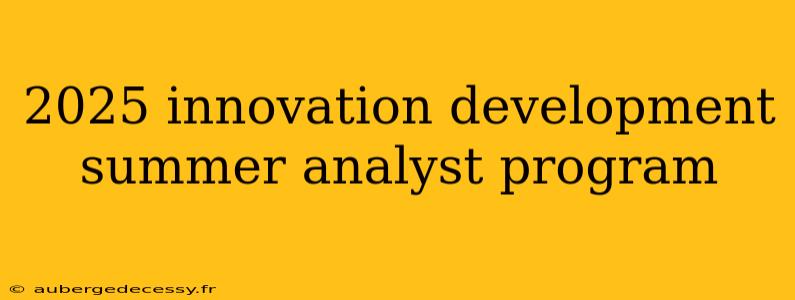 2025 innovation development summer analyst program