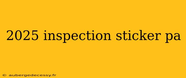 2025 inspection sticker pa