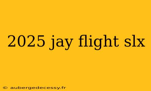 2025 jay flight slx