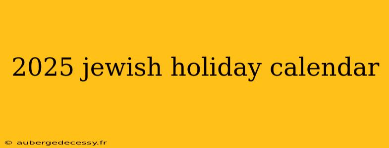 2025 jewish holiday calendar