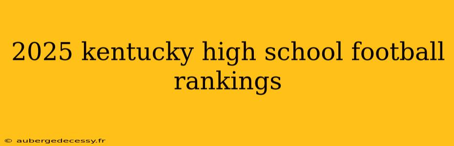 2025 kentucky high school football rankings