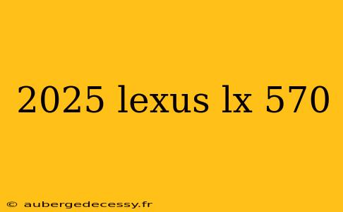 2025 lexus lx 570