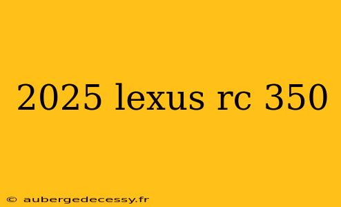 2025 lexus rc 350