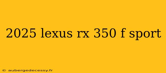 2025 lexus rx 350 f sport