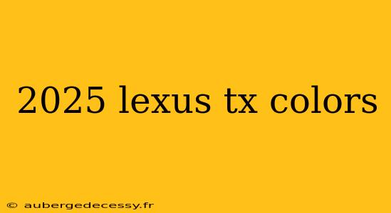 2025 lexus tx colors