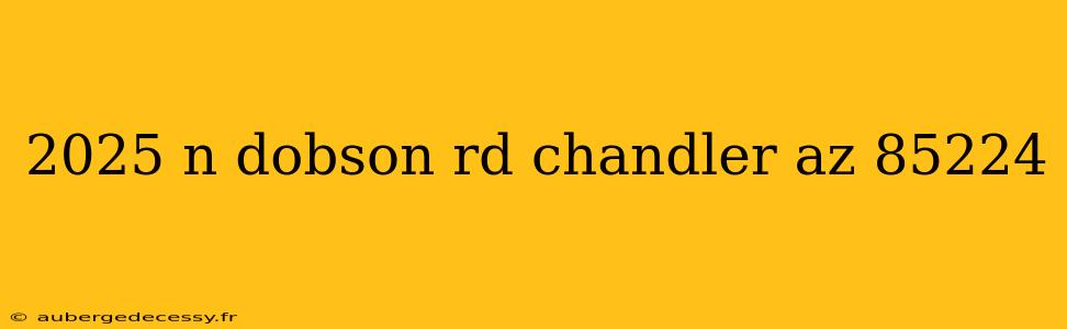 2025 n dobson rd chandler az 85224