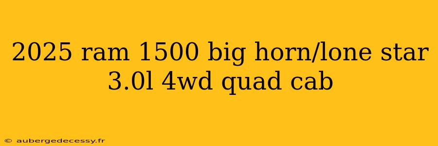 2025 ram 1500 big horn/lone star 3.0l 4wd quad cab