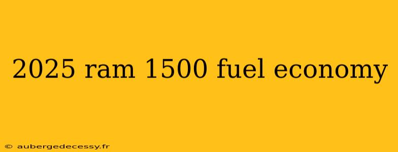 2025 ram 1500 fuel economy