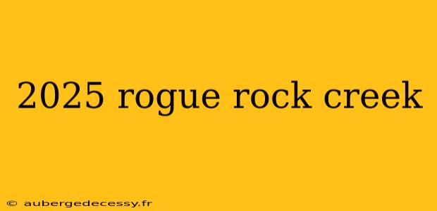 2025 rogue rock creek