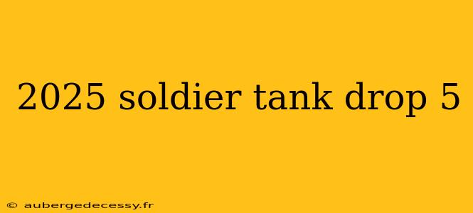 2025 soldier tank drop 5