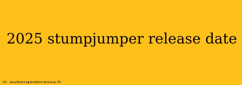 2025 stumpjumper release date