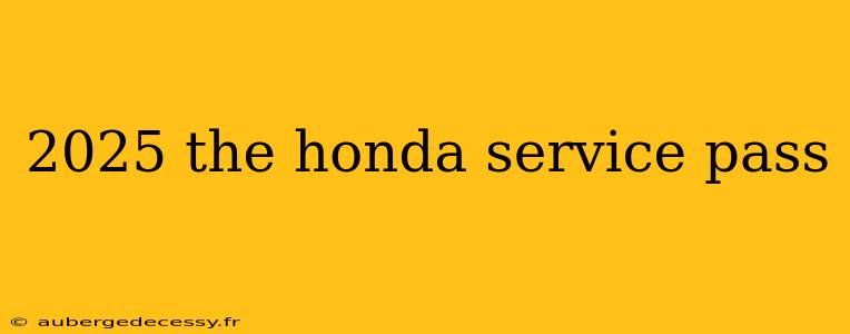 2025 the honda service pass