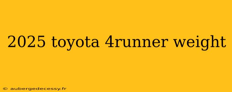 2025 toyota 4runner weight