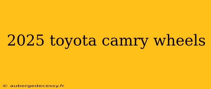 2025 toyota camry wheels