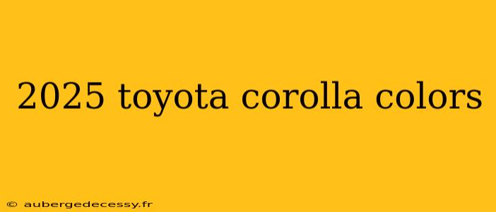 2025 toyota corolla colors