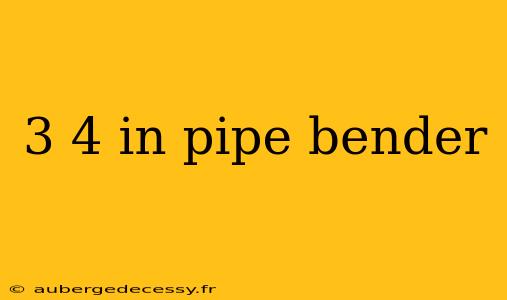 3 4 in pipe bender