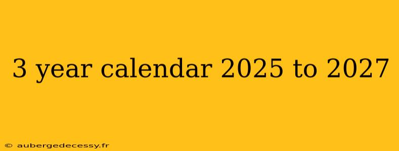 3 year calendar 2025 to 2027