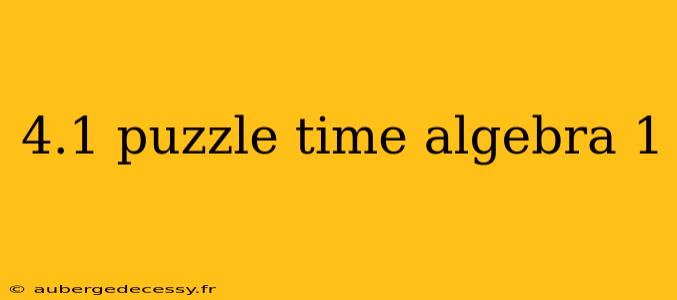 4.1 puzzle time algebra 1