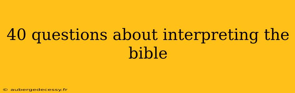 40 questions about interpreting the bible