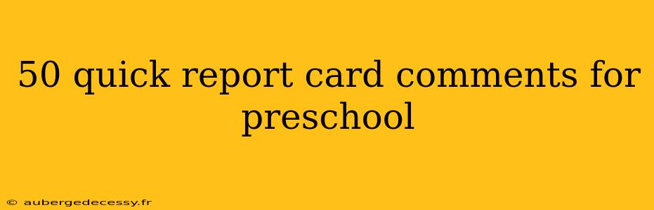 50 quick report card comments for preschool