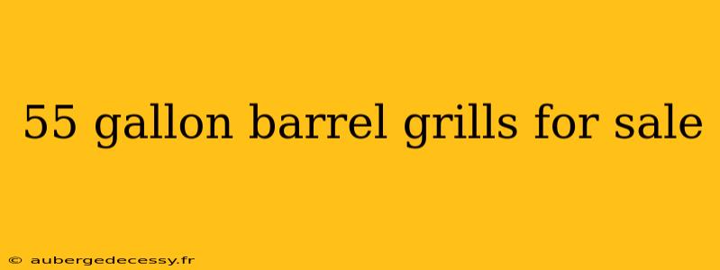 55 gallon barrel grills for sale